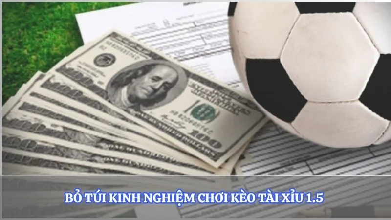 Bỏ túi kinh nghiệm chơi kèo tài xỉu 1.5