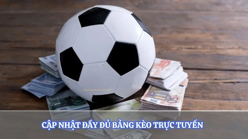 Cập nhật đầy đủ bảng kèo trực tuyến