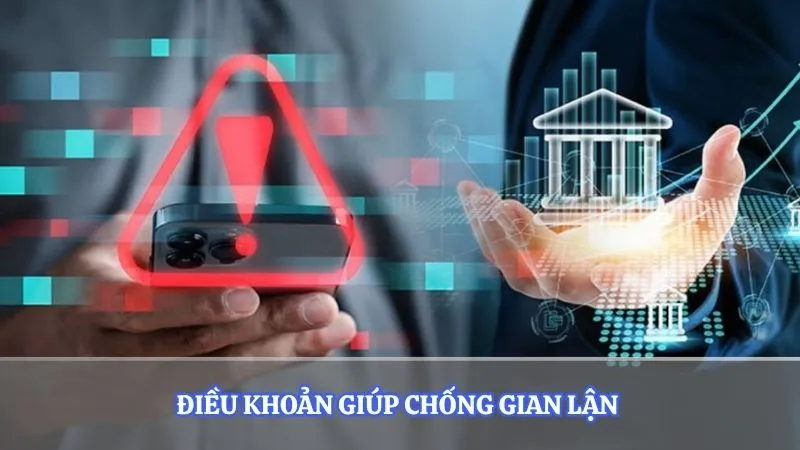 Điều khoản giúp chống gian lận