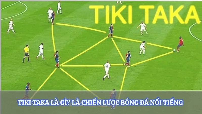Tiki Taka là gì? Là chiến lược bóng đá nổi tiếng